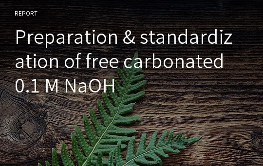 Preparation &amp; standardization of free carbonated 0.1 M NaOH